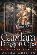 Candara Dragon Ops Complete Series: Dragon Shifter Romance Boxed Set by Alexa Griffin