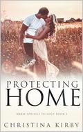 Protecting Home: Book Three in The Warm Springs Trilogy by Christina Kirby