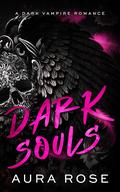 Dark Souls: A Dark Vampire Demon Romance by Aura Rose