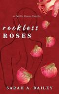 Reckless Roses by Sarah A. Bailey