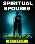SPIRITUAL SPOUSES : Mystic Bonds: Unveiling Spiritual Spouses Influence by Omri Kamet