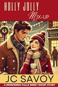 Holly Jolly, Mix-Up (A Whispering Falls Sweet Short Story #7) by JC Savoy