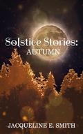 Solstice Stories: Autumn by Jacqueline E. Smith