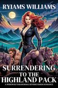 Surrendering to the Highland pack: A Werewolf paranormal reverse harem romance (Harem series #5) by Ryiams Williams