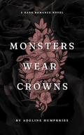 Monsters Wear Crowns by Adeline Humphries
