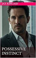 Possessive Instinct (Jax Kincaid's Bad Boys #14) by Jax Kincaid