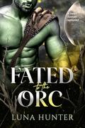 Fated to the Orc (Xavros Mates #1) by Luna Hunter