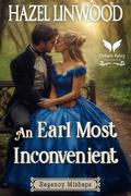 An Earl Most Inconvenient: A Historical Regency Romance Novel by Hazel Linwood