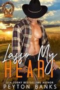 Lasso My Heart (Blazing Eagle Ranch #6) by Peyton Banks