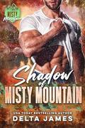 Shadow of Misty Mountain: A Mountain Man Romantic Suspense by Delta James