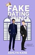 Fake Dating the Prince by Ashlyn Kane
