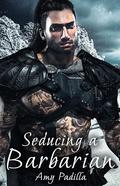 Seducing a Barbarian by Amy Padilla