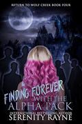 Finding Forever with the Alpha Pack (Return to Wolf Creek #4) by Serenity Rayne