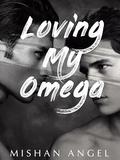 Loving My Omega: An Omegaverse Age-Gap M/M Shifter Mpreg Romance (The Perfect Designation Trilogy #2) by Mishan Angel