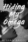 Hiding My Omega: An Omegaverse Age-Gap M/M Shifter Mpreg Romance (The Perfect Designation Trilogy #1) by Mishan Angel