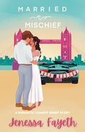 Married to Mischief: An Adventurous Romantic Comedy Short Story by Jenessa Fayeth