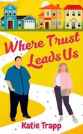 Where Trust Leads Us: A Sapphic Romance by Katie Trapp