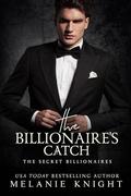 The Billionaire's Catch (The Secret Billionaires #4) by Melanie Knight