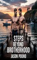 Steps Beyond Brotherhood: MM Second Chance Stepbrother Romance by Jason Pound