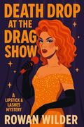 Death Drop at the Drag Show by Rowan Wilder