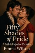 Fifty Shades of Pride: A Pride and Prejudice Variation by Emma Wilson