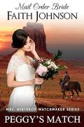 Mail Order Bride: Peggy’s Match: Clean and Wholesome Historical Romance by Faith Johnson