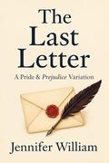 The Last Letter: A Pride and Prejudice Variation by Jennifer William
