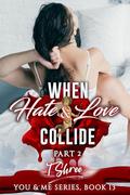 When Hate & Love Collide- Part 2 (You and Me #13) by T Shree