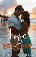 Love and Betrayal: A Small Town Second Chance Story of Lost Love and Bitter Betrayal by Kellen Knox