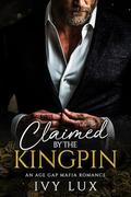 Claimed by the Kingpin by Ivy Lux