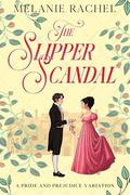 The Slipper Scandal: A Pride and Prejudice Variation by Melanie Rachel