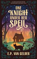 One Knight Under Her Spell by E.P. van Gelder