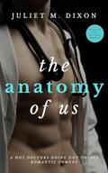 The Anatomy of Us (Beneath The Scrubs #2) by Juliet M. Dixon