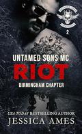 Riot (Untamed Sons MC: Birmingham Chapter #2) by Jessica Ames