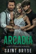 Arcadia: A Spicy Forbidden Romance by Saint Bryde