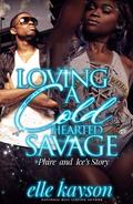 Loving A Cold Hearted Savage: Phire and Ice's Story by Elle Kayson