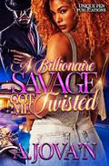 A Billionaire Savage Got Me Twisted: Standalone by A. Jova'n