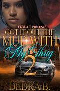 Got It Out the Mud with My Thug 2: Finale by Dedra B.