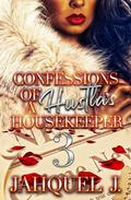 Confessions of a Hustla's Housekeeper 3 by Jahquel J.