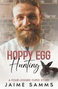Hoppy Egg Hunting: A Four-legged Cupid Story (Four-Legged Cupid) by Jaime Samms