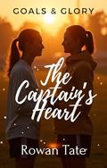 The Captain’s Heart: Goals & Glory, #3 by Rowan Tate