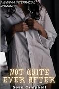 Not Quite Ever After: A BWWM Interracial Romance by Sean Campbell