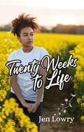 Twenty Weeks to Life: YA Christian Romance Novel by Jen Lowry
