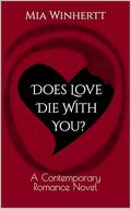Does Love Die With You?: A Contemporary Romance Novel by Mia Winhertt