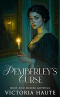 Pemberley's Curse: A Pride and Prejudice Reimagining by Victoria Haute