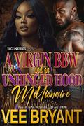 A Virgin BBW and an Unhinged Hood Millionaire by Vee Bryant