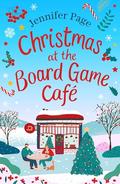 Christmas at the Board Game Cafe (The Little Board Game Café #4) by Jennifer Page