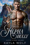 Alpha Bully (Alpha Kings Island #1) by Kayla Wolf