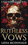 Ruthless Vows: Book 1 in a Reverse Harem Mafia Romance by Lena McDonald