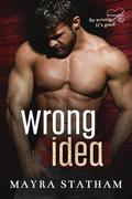 Wrong Idea: grumpy/ sunshine, age gap, mistaken identity (So Wrong, It's Good #4) by Mayra Statham